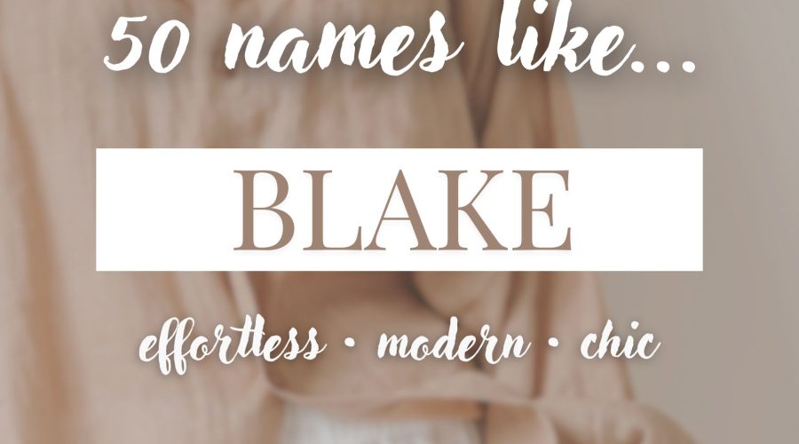 Names Like Blake (Effortless, Modern & Chic)