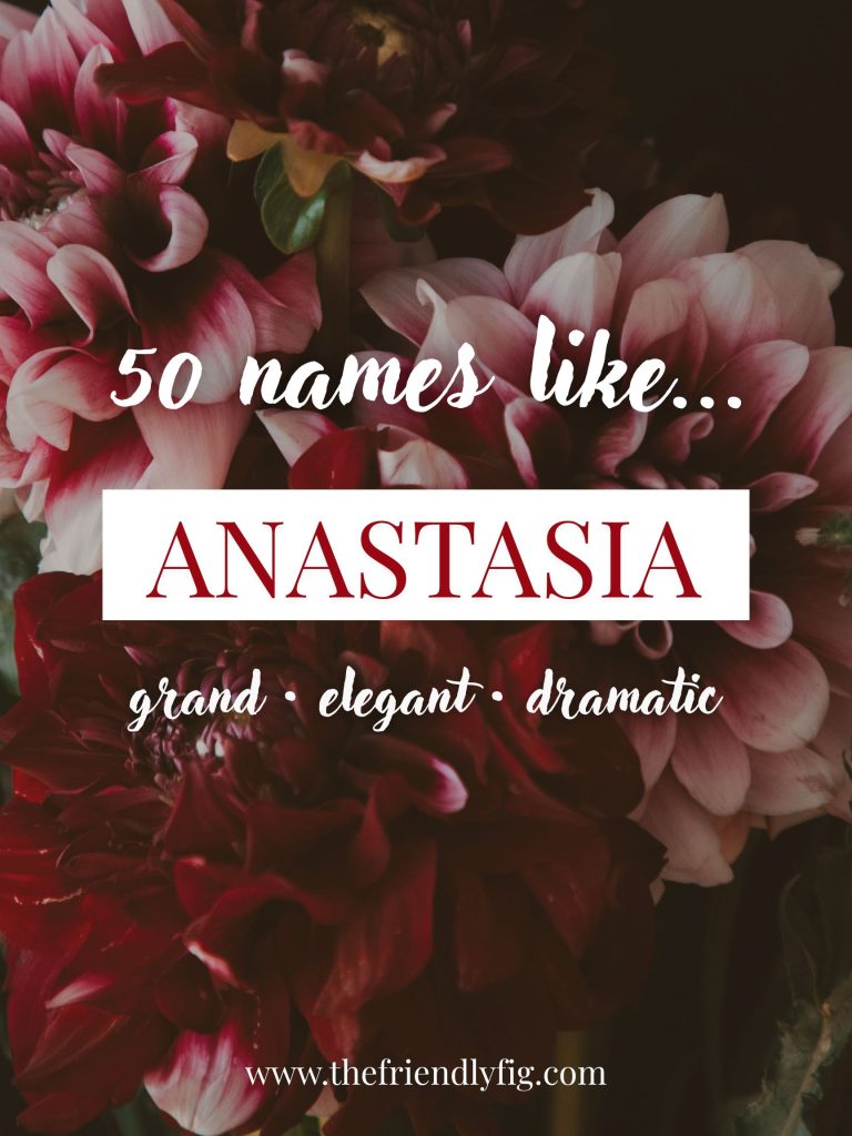 Names Like Anastasia (Grand, Elegant & Dramatic)