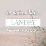 Names Like Landry (Soft, Modern & Unexpected)