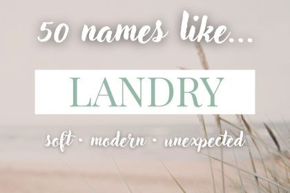 Names Like Landry (Soft, Modern & Unexpected)