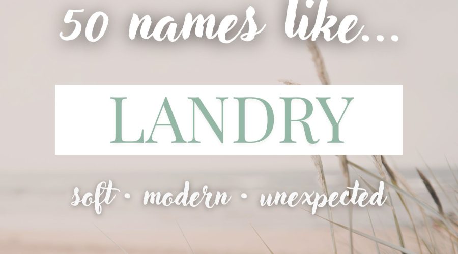 Names Like Landry (Soft, Modern & Unexpected)