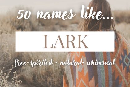 Names Like Lark (Free-Spirited, Natural & Whimsical)