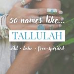 Names Like Tallulah (Wild, Boho & Free-Spirited )