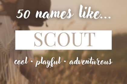 Names Like Scout (Cool, Playful & Adventurous)