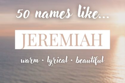 Names Like Jeremiah (Warm, Lyrical & Beautiful)