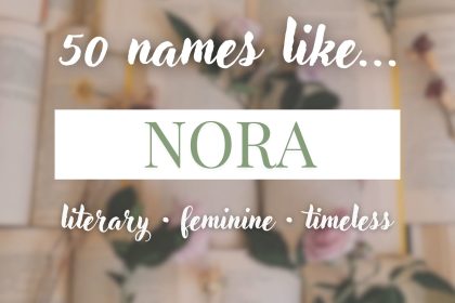 Names Like Nora (Literary, Feminine & Timeless)