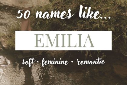 Names Like Emilia (Soft, Feminine & Romantic)