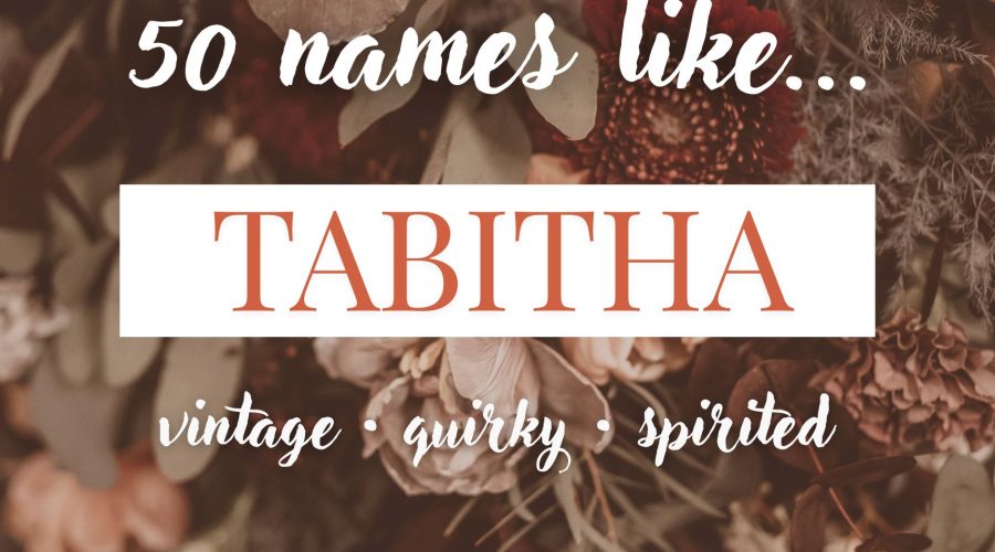 Names Like Tabitha (Vintage, Quirky & Spirited)