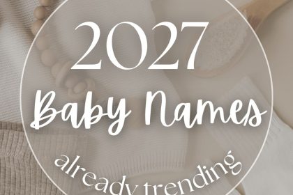 The Baby Names of 2027 (Soft, Vintage, Nature-Inspired & More)