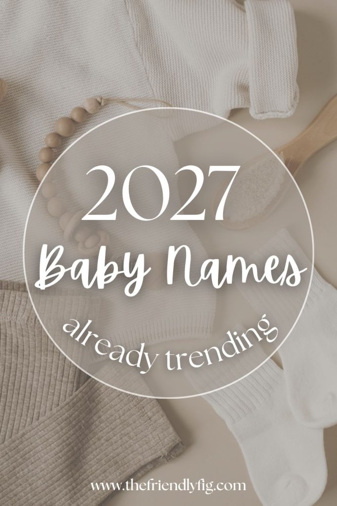 The Baby Names of 2027 (Soft, Vintage, Nature-Inspired & More)