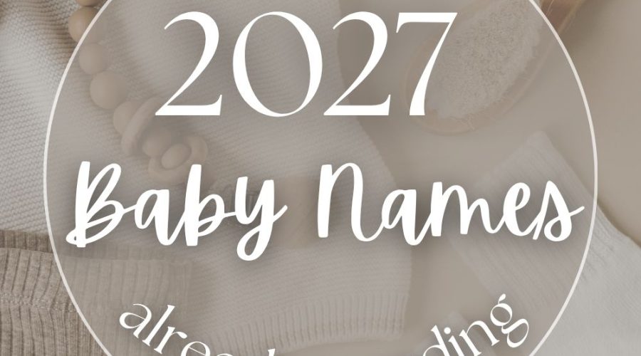The Baby Names of 2027 (Soft, Vintage, Nature-Inspired & More)