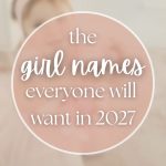 100+ Unique Girl Names That Will Be Huge in 2027