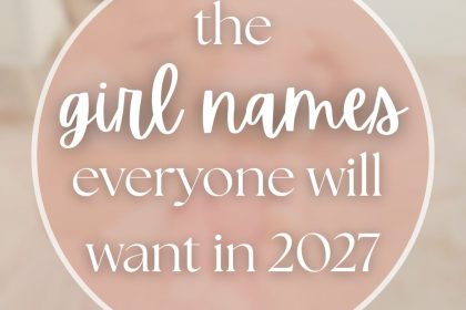 100+ Unique Girl Names That Will Be Huge in 2027