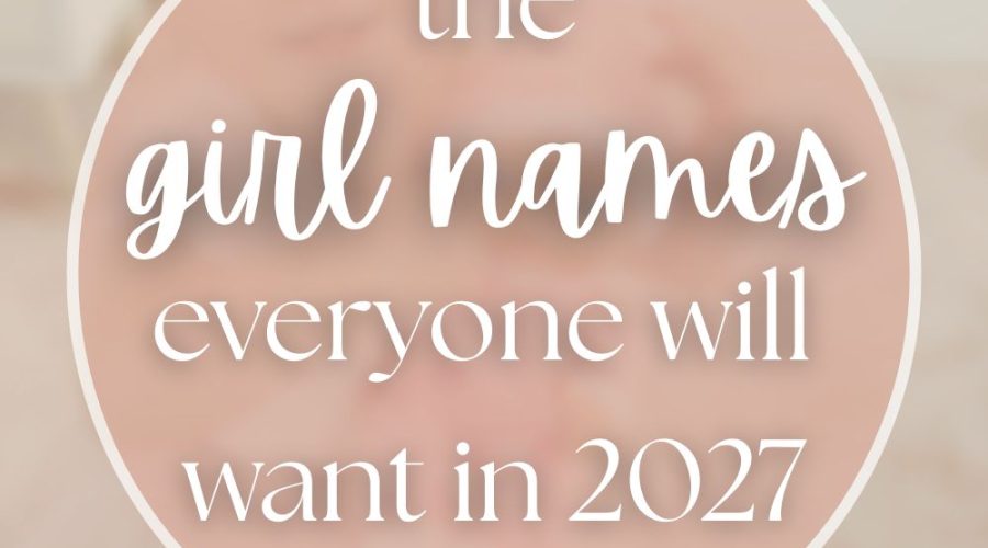 100+ Unique Girl Names That Will Be Huge in 2027