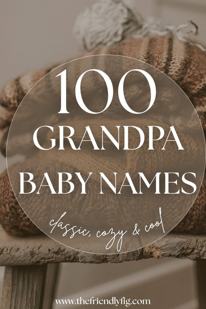 100+ Grandpa Names for Baby Boys (Classic, Cozy & Cool)