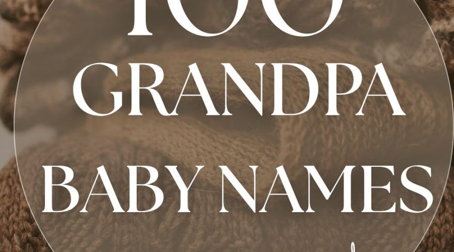 100+ Grandpa Names for Baby Boys (Classic, Cozy & Cool)