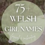 75+ Welsh Girl Names (Lyrical & Enchanting)