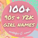 90s Girl Names Making a Comeback (100+ Nostalgic Y2K Picks)