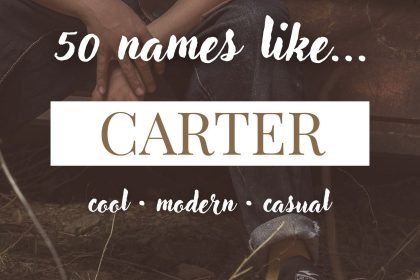 Names Like Carter (Cool, Modern & Casual)