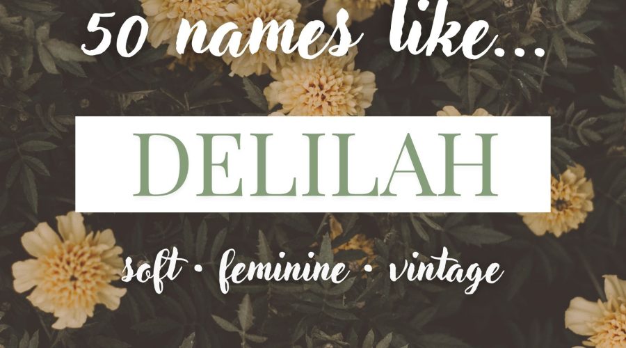Names Like Delilah (Soft, Feminine & Vintage)