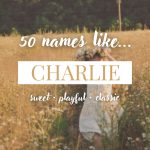 Names Like Charlie (Sweet, Playful & Classic)