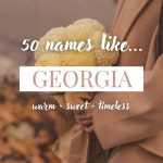 Names Like Georgia (Warm, Sweet & Timeless)