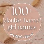 100+ Beautiful Double Barrel Girl Names