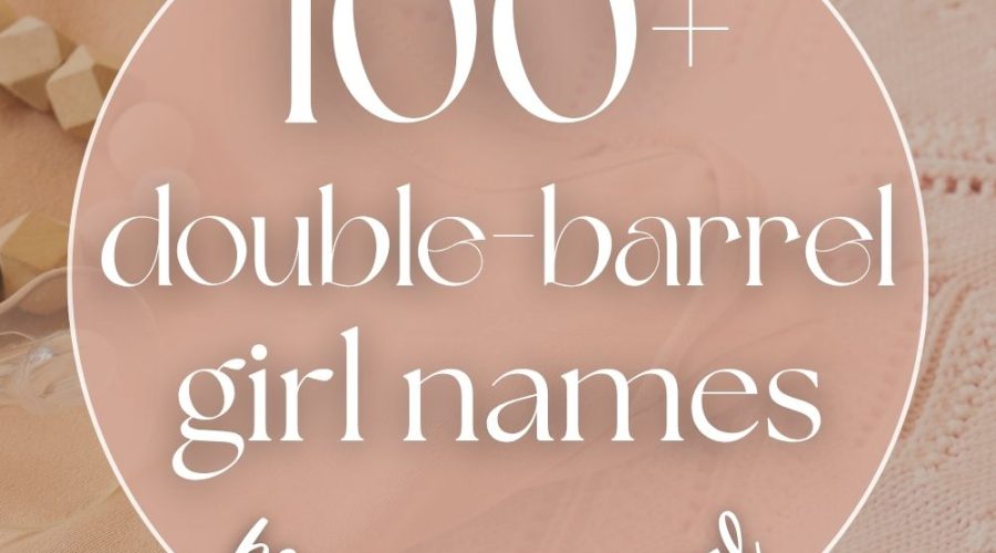 100+ Beautiful Double Barrel Girl Names