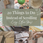 20 Things to Do Instead of Scrolling (Cozy, Offline Ideas)