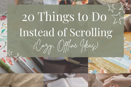 20 Things to Do Instead of Scrolling (Cozy, Offline Ideas)