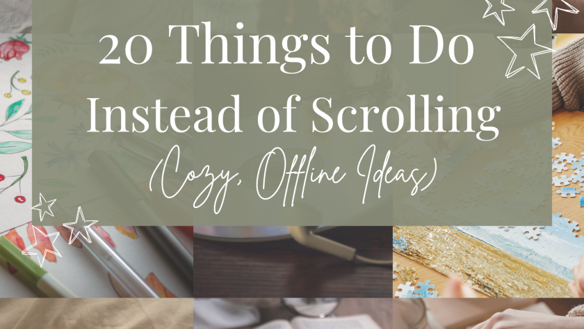 20 Things to Do Instead of Scrolling (Cozy, Offline Ideas)