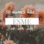 Names Like Esme (Soft, Gentle & Poetic)