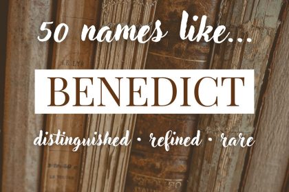 Names Like Benedict (Distinguished, Refined & Rare)