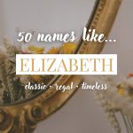 Names Like Elizabeth (Classic, Regal & Timeless)