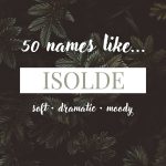 Names Like Isolde (Soft, Dramatic & Moody)