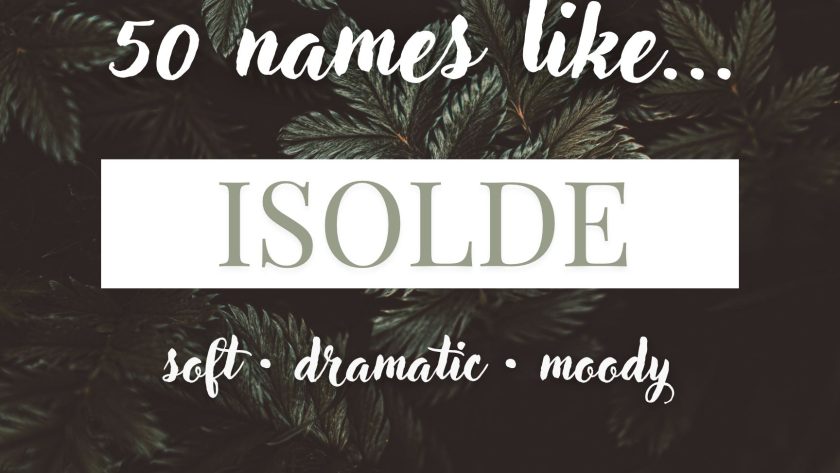 Names Like Isolde (Soft, Dramatic & Moody)
