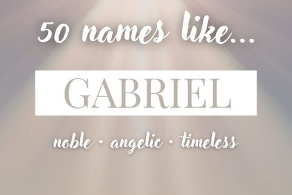 Names Like Gabriel (Noble, Angelic & Timeless)