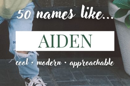 Names Like Aiden (Cool, Modern & Approachable)