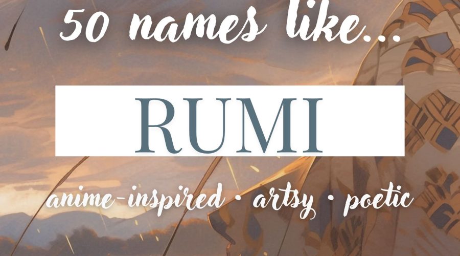 Names Like Rumi (Poetic & Anime-Inspired Baby Names)