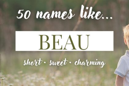 Names Like Beau (Short, Sweet & Charming)