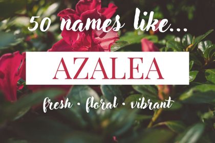 Names Like Azalea (Fresh, Floral & Vibrant)