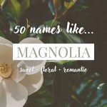 Names Like Magnolia (Sweet, Floral & Romantic)