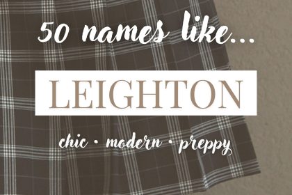 Names Like Leighton (Chic, Modern & Preppy)