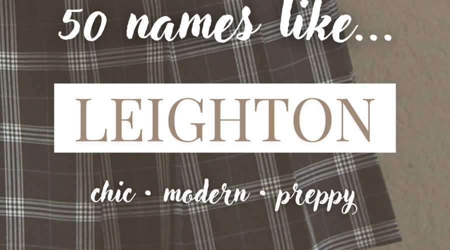 Names Like Leighton (Chic, Modern & Preppy)