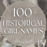 100+ Historical Girl Names (Strong & Beautiful)