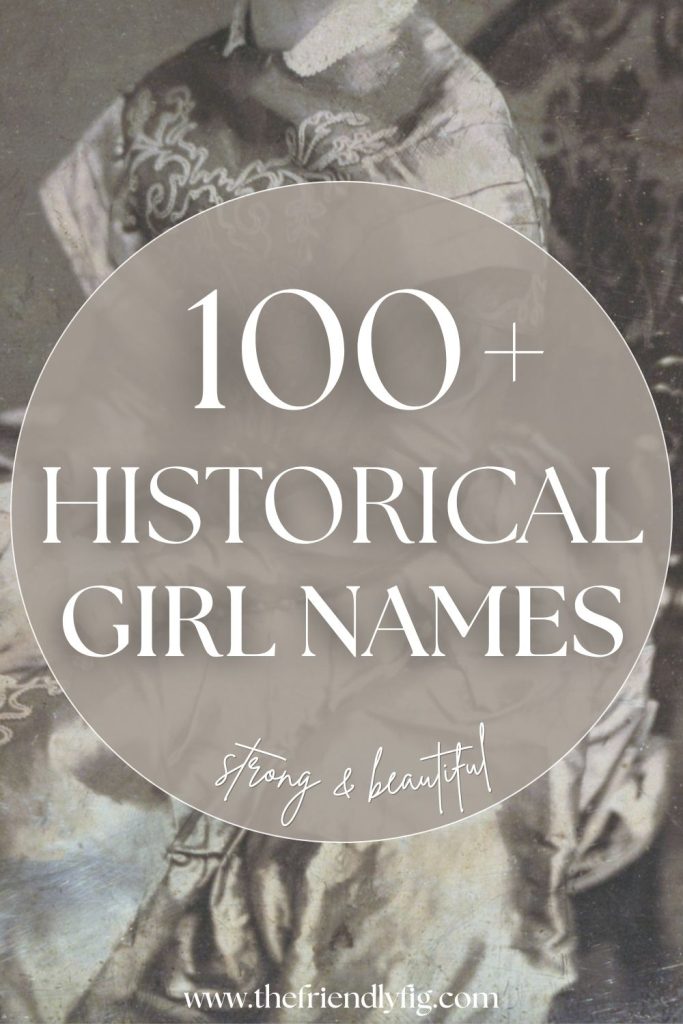 100+ Historical Girl Names (Strong & Beautiful)