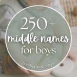 250+ Best Middle Names for Boys (Classic & Unique)