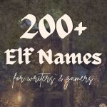 200+ Elf Names (Elven Names for Writers & Gamers)