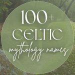 100+ Celtic Mythology Names & More (Mystical & Legendary)