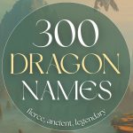 300 Dragon Names That Are Fierce, Ancient & Legendary